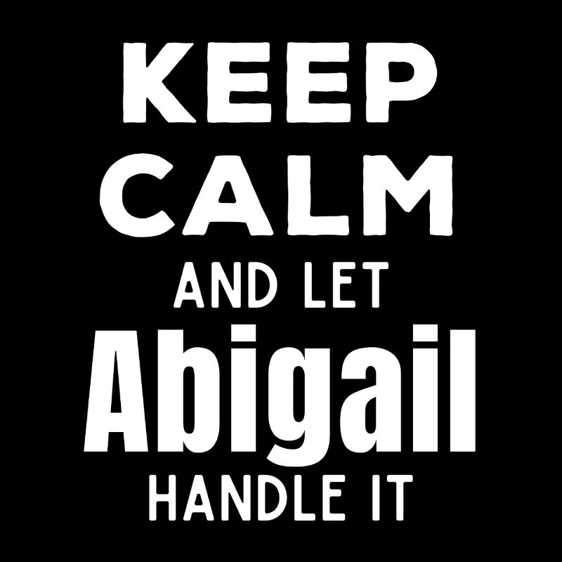 Keep Calm Lass Abigail das regeln Lustiger Spruch
