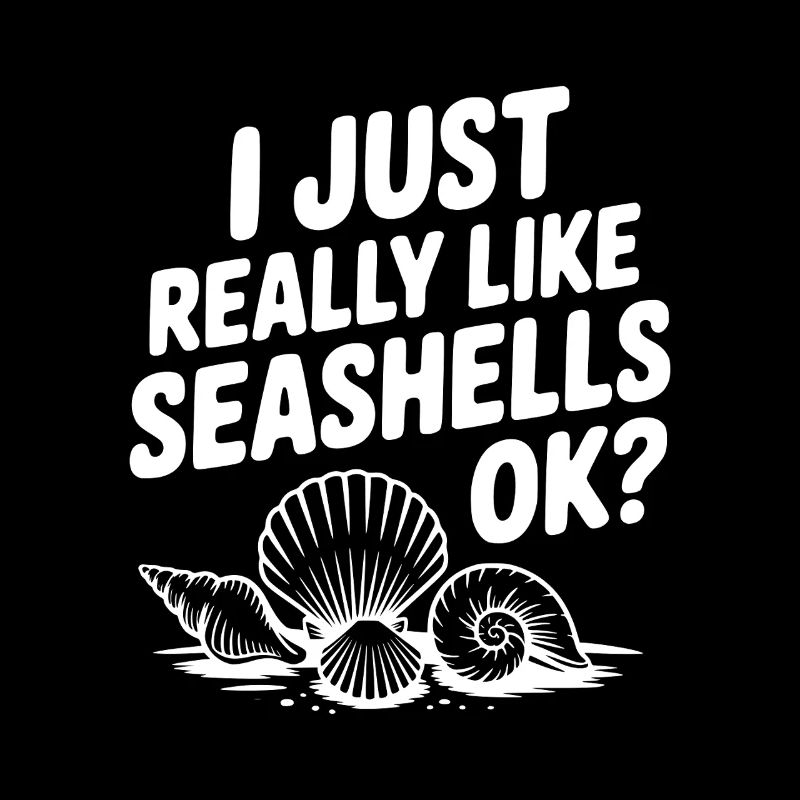 I Just Really Like Seashells Ok?