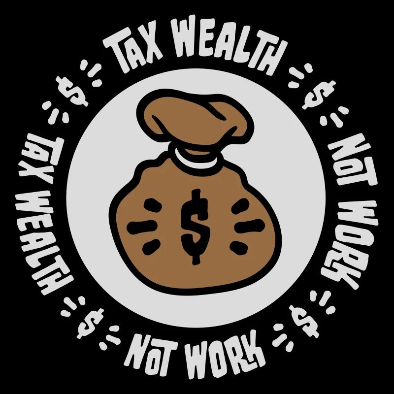 Tax Wealth Not Work Progressiv Politik Wirtschaft
