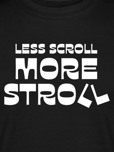 Less Scroll More Stroll