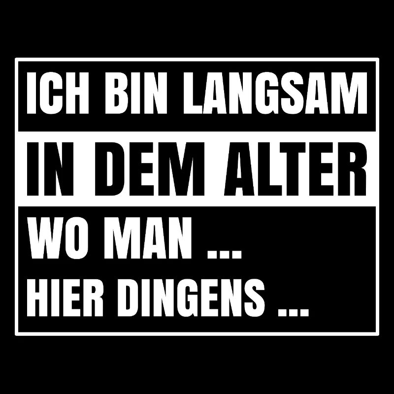 Ich bin langsam in dem Alter wo man hier dingens