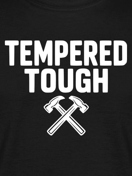 Tempered Tough