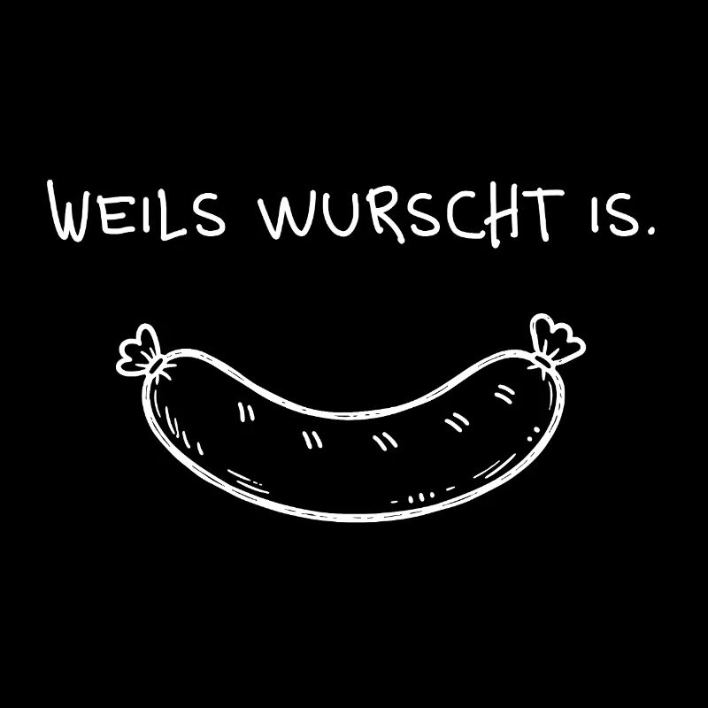 Weils wurscht is – dialect saying with sausage