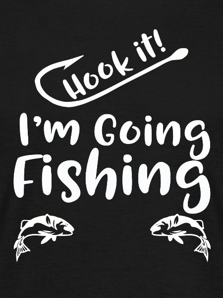 Hook It I'm Going Fishing 