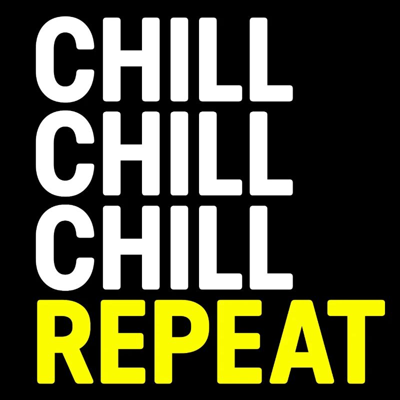 Chill Chill Chill Repeat