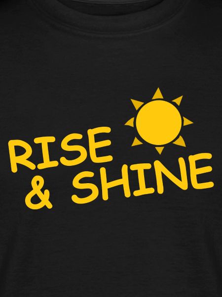 RISE AND SHINE