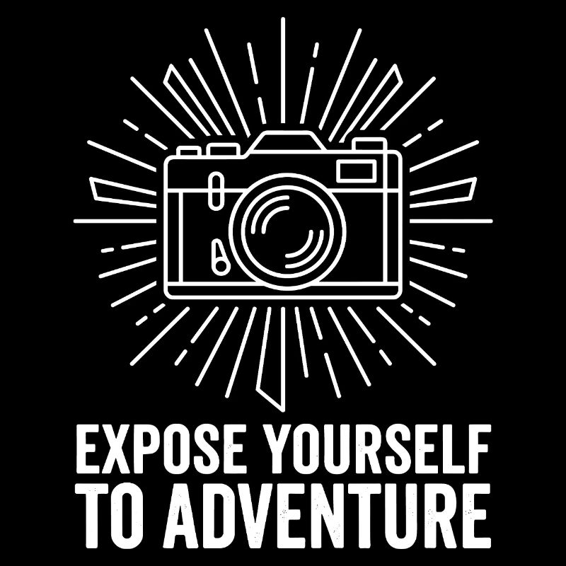 Expose Yourself To Adventure