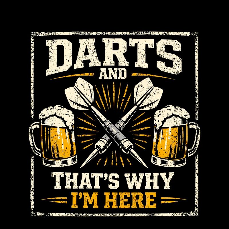 Darts and Beer That's Why I'm Here