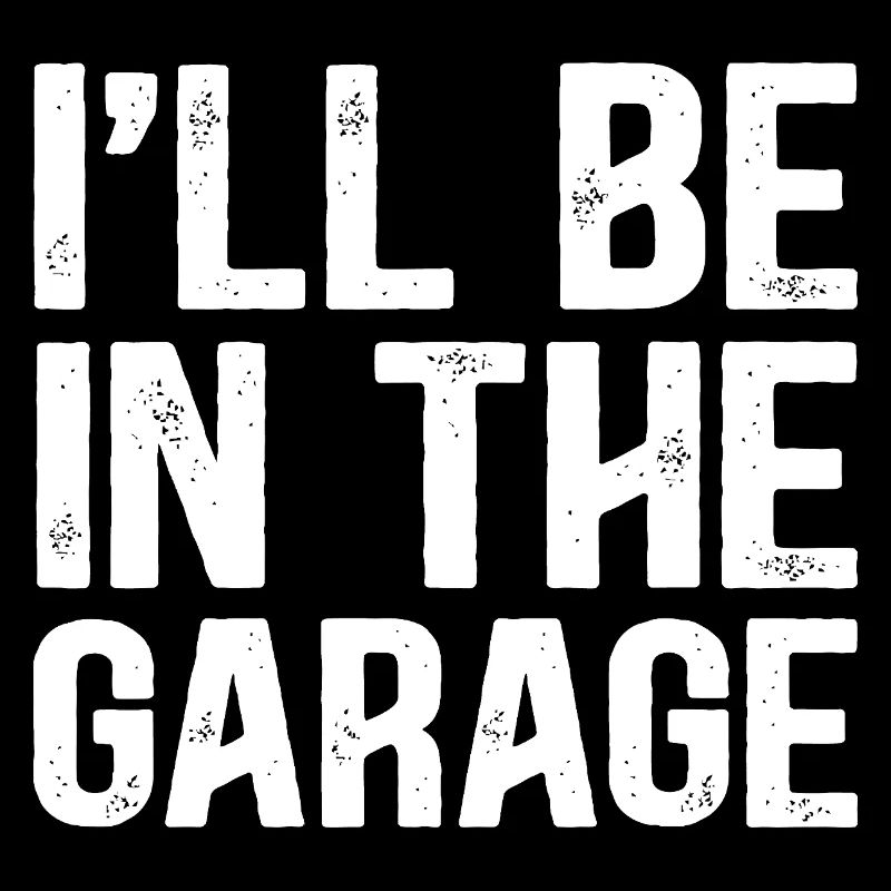 JE SERAI DANS LE GARAGE