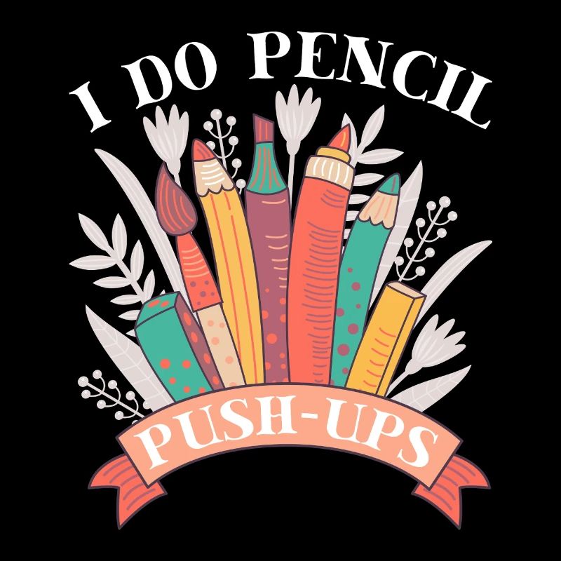 Artist Painter Graphic I Do Pencil Push Ups Saying