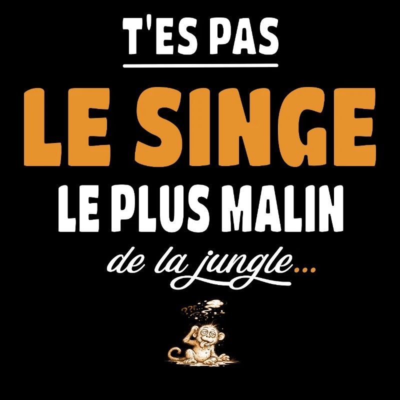 T’es pas le singe le plus malin de la jungle drole