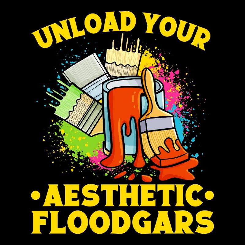 Funny Art Painter Unload Your Aesthetic Floodgars