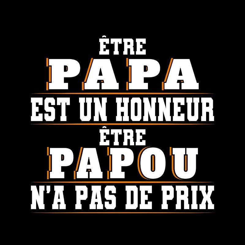 Papa est un Honneur Papou na pas de Prix