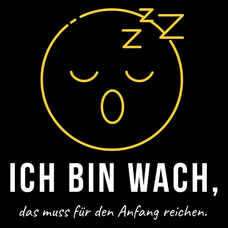 Ich bin wach das muss reichen - Lustiger Morgenmuf