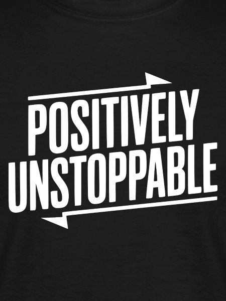Positively Unstoppable