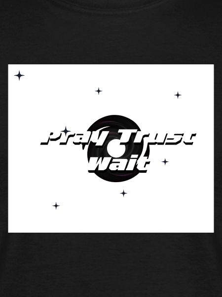 Pray, Trust and Wait 