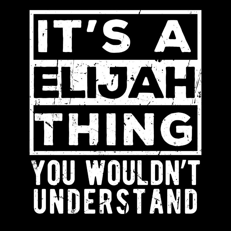 C’est une chose d’Elijah que tu ne comprendrais pas