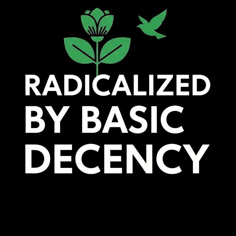 Radicalized By Basic Decency Statement shirt decal