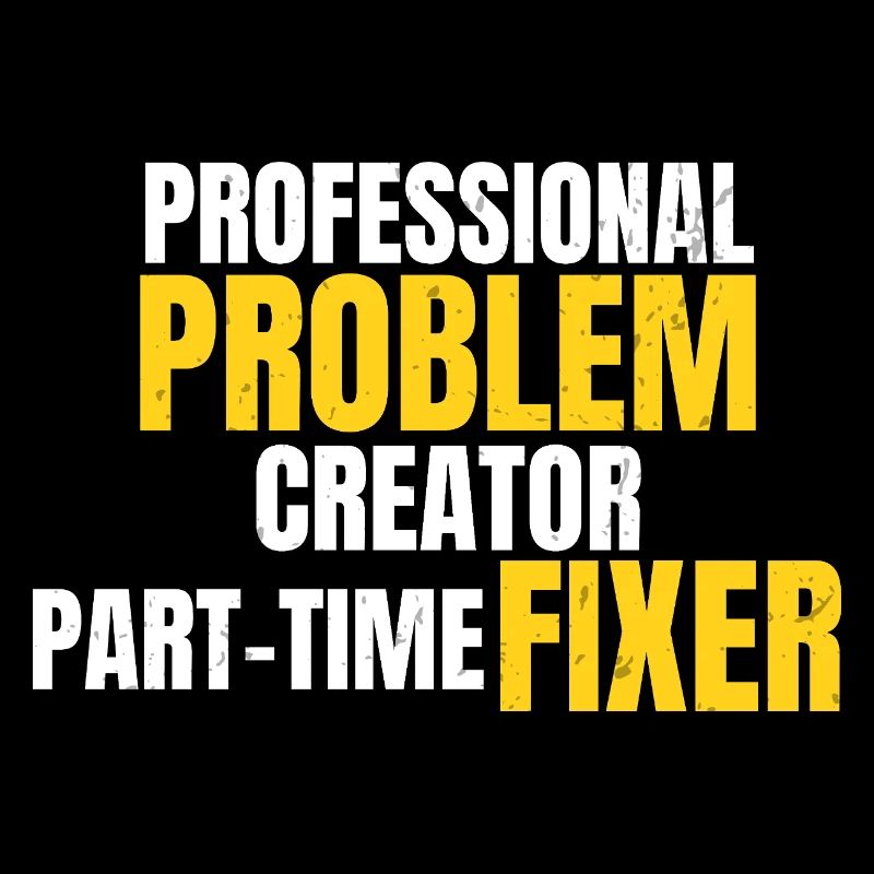 Professional Problem Creator Funny Workwear Design