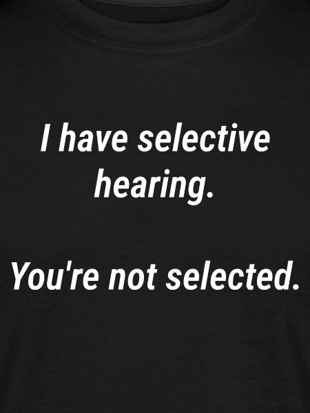 Selective Hearing Tee