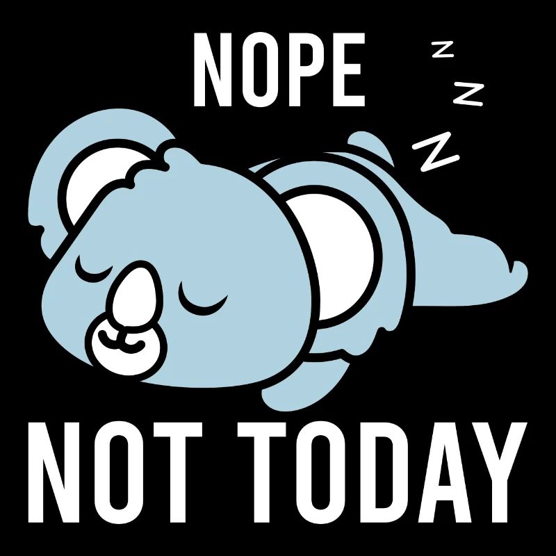 Nope Not Today - Cozy Funny Koala