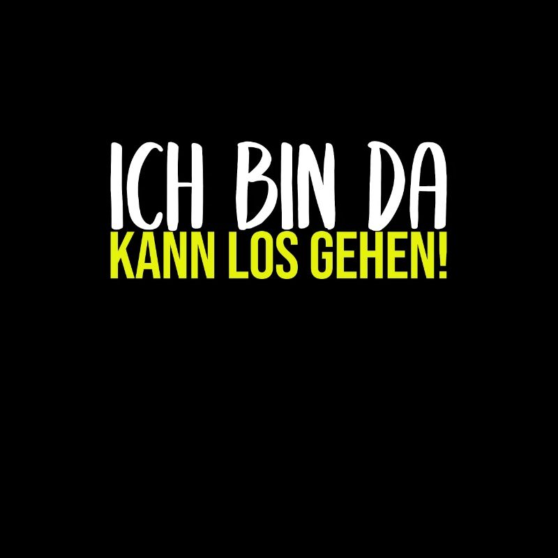 Ich bin da - Kann los gehen!