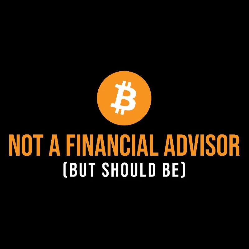 Not Financial Advisor Crypto Bitcoin Sarcasm