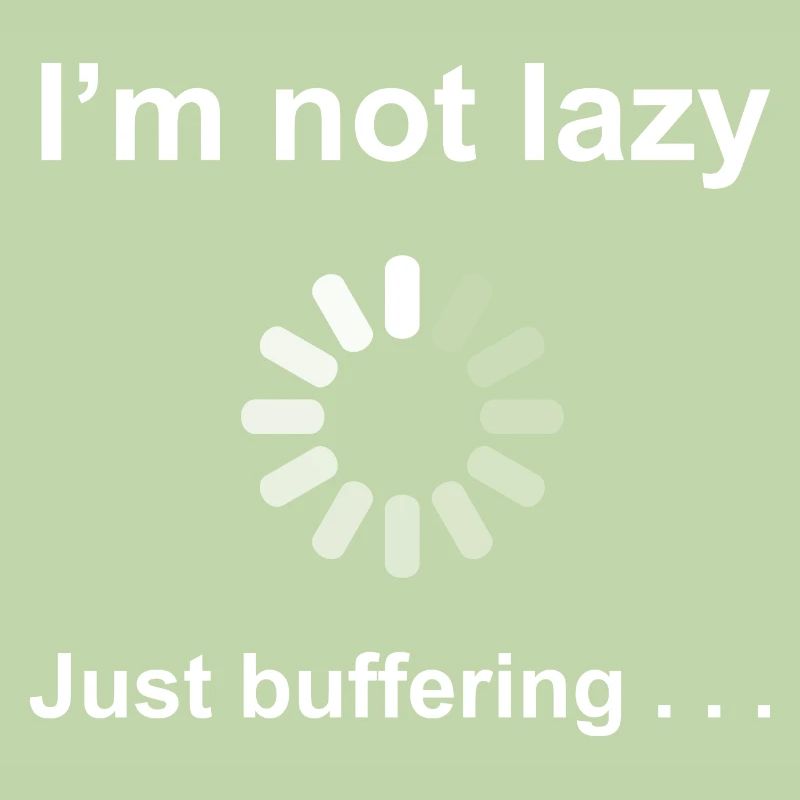 I'm Not Lazy - I'm Buffering (White)
