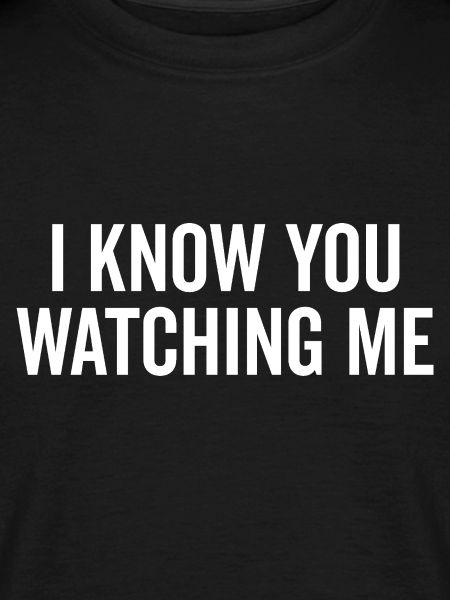 I Know You Watching Me