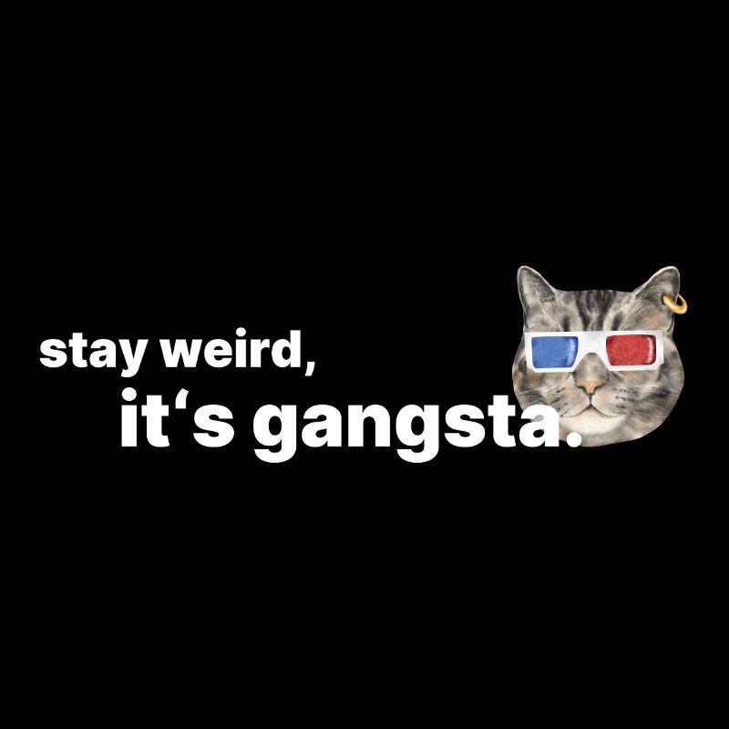 Stay weird, it’s gangsta – Retro Katze Statement