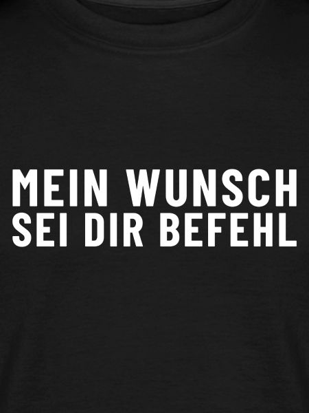Mein Wunsch sei Dir Befehl
