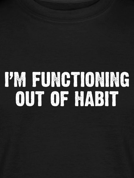 Functioning Out of Habit