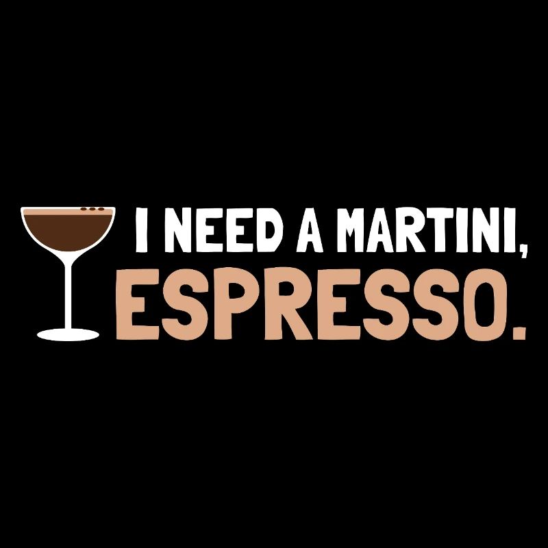 I Need a Martini Espresso - Funny Espresso Martini