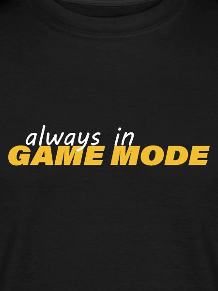 ALWAYS IN GAME MODE