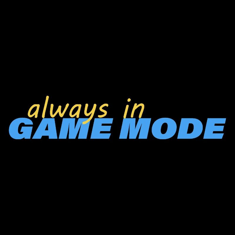 ALWAYS IN GAME MODE