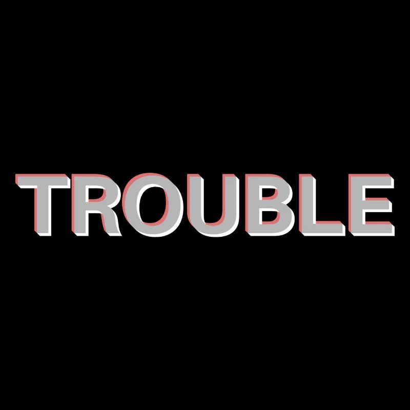 Trouble