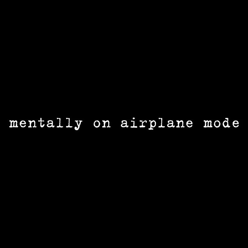 Mentally On Airplane Mode Spruch