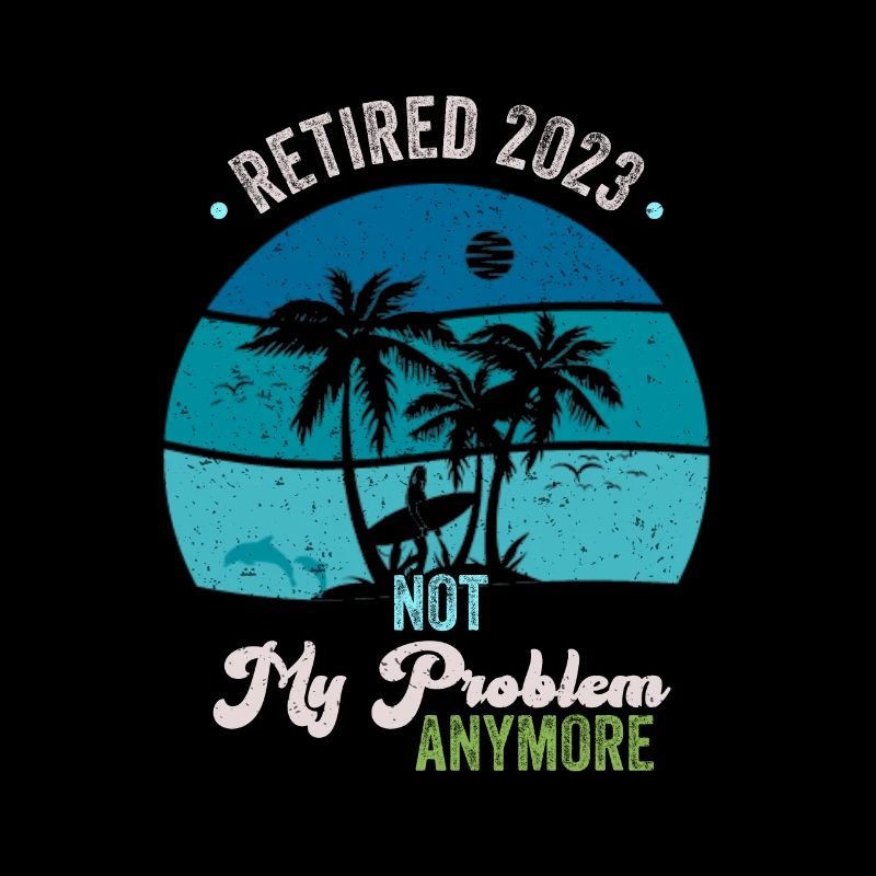 Retired 2023 Not My Problem Anymore - Vintage
