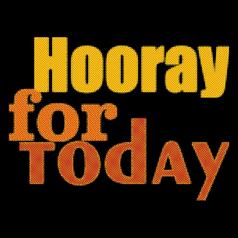 hooray for today