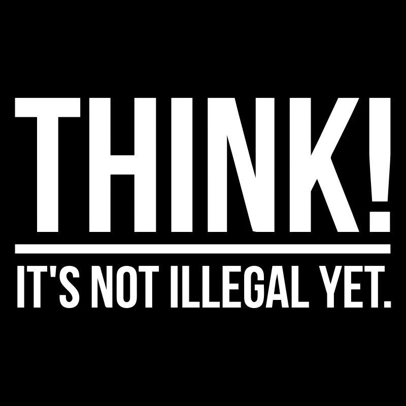 Think! It's not illegal yet.