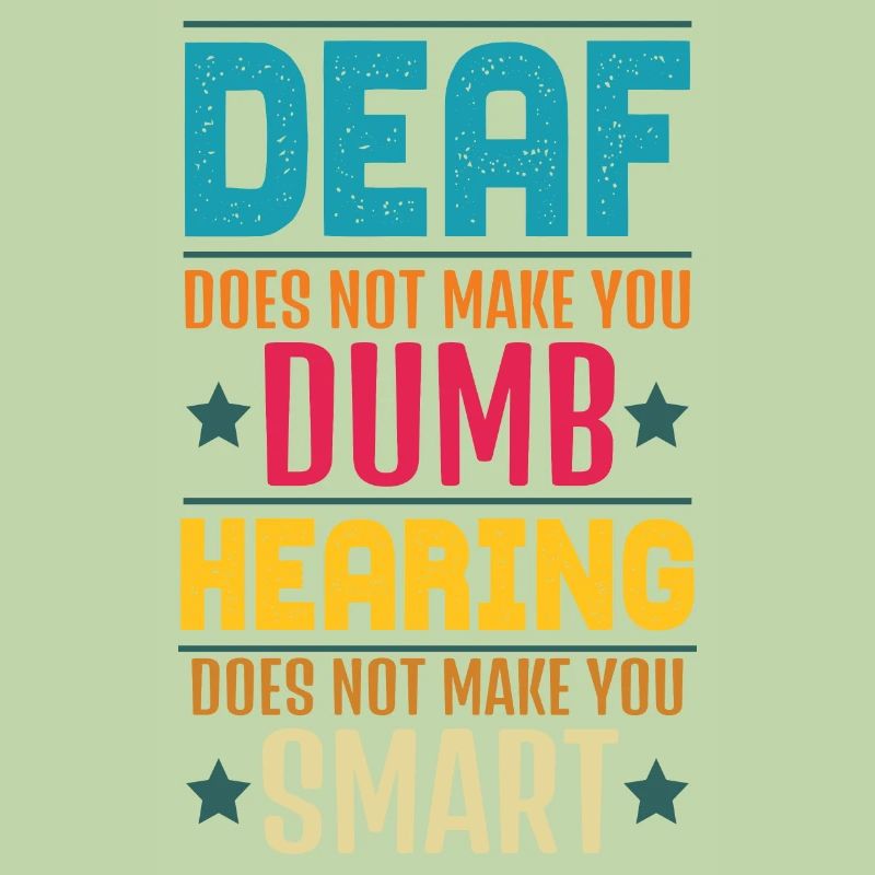 Deaf Does Not Make You Dumb Hearing