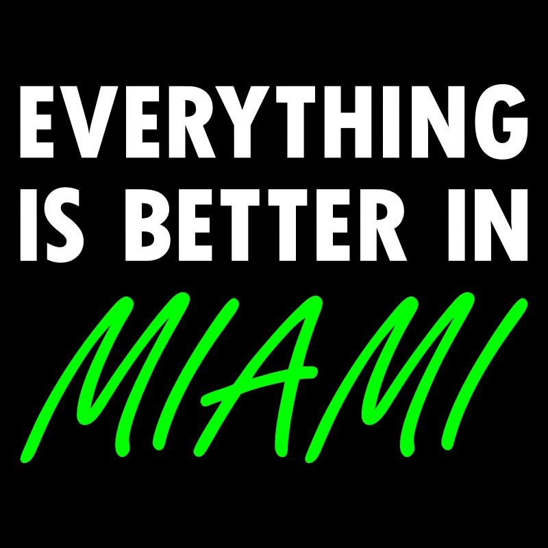 Everything is better in Miami