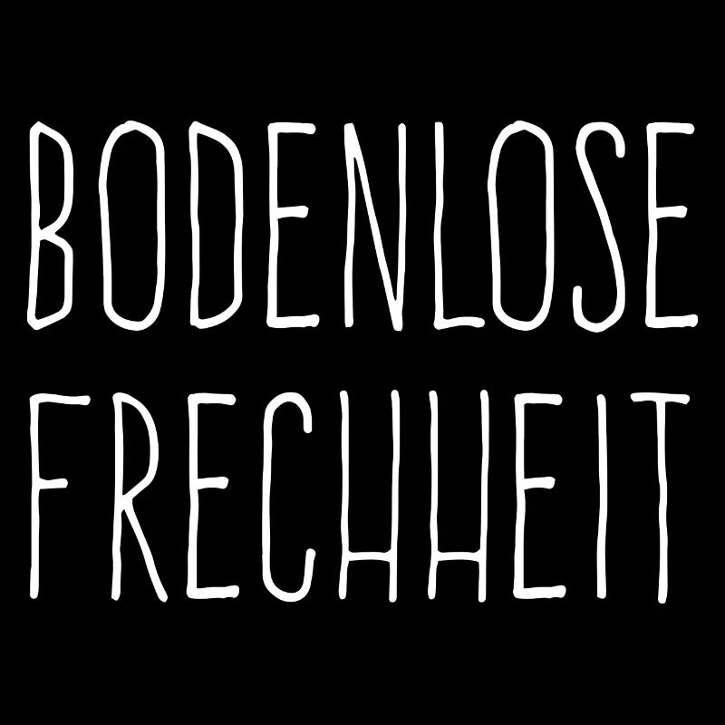 bodenlose frechheit