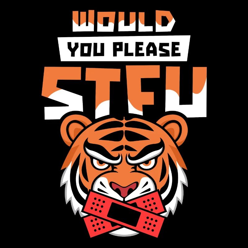 Tiger Stfu Would You Please Shut Up