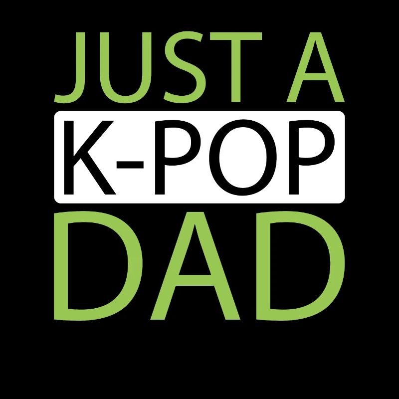 K Pop Kpop Korean Pop Just A Kpop Dad