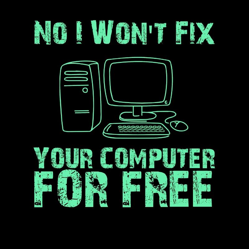Nein, ich werde Ihren Computer nicht kostenlos reparieren, Computer-Geek, Computer-Reparatur, Computer-Nerd