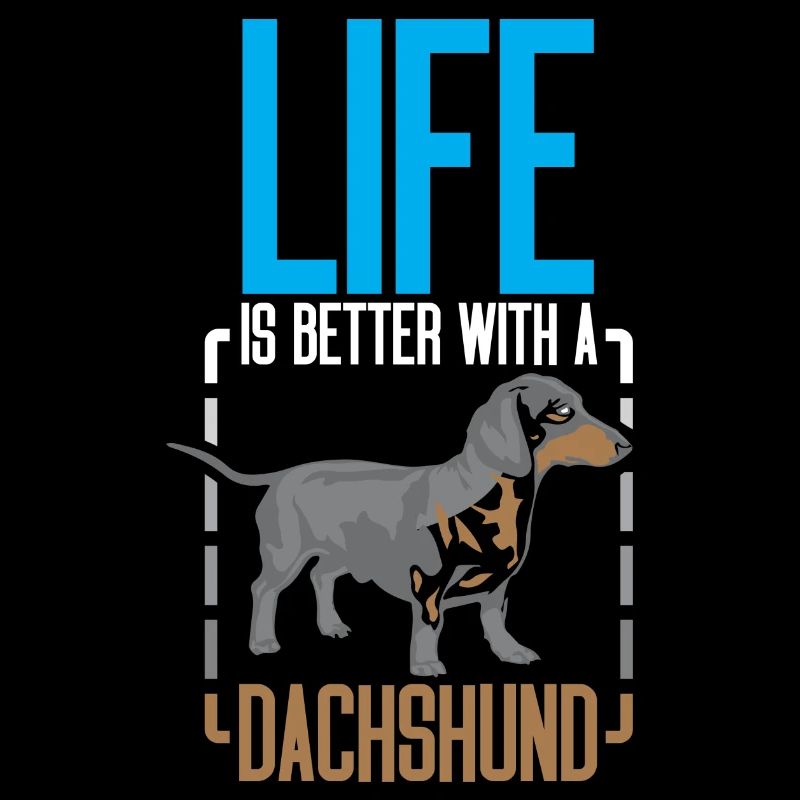 Life is better with a Dachshund
