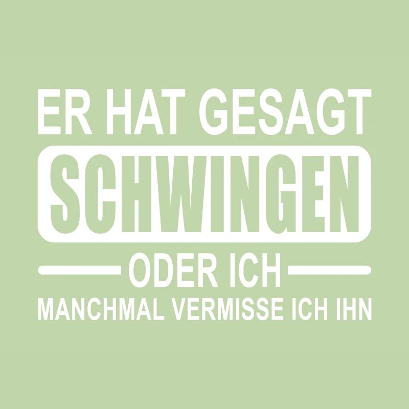 Er hat gesagt Schwingen oder ich