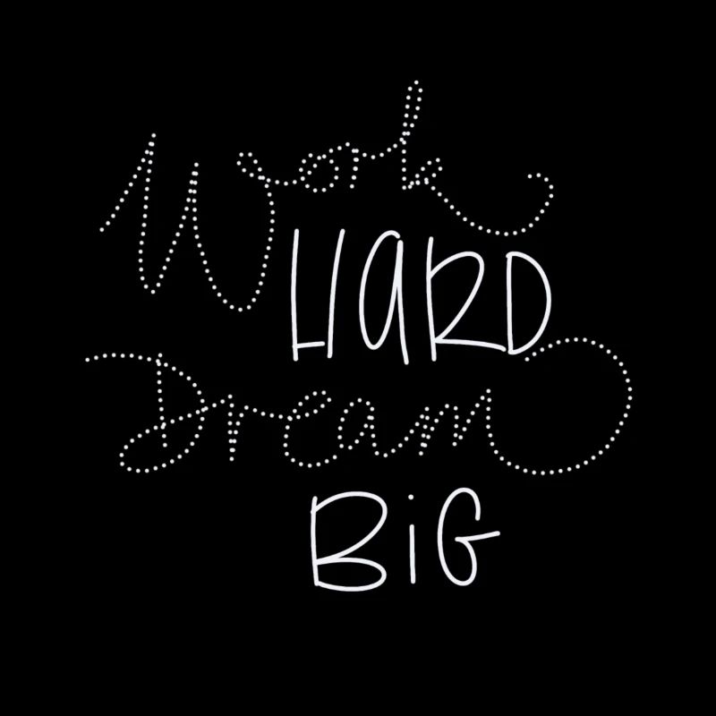 Work hard Dream big