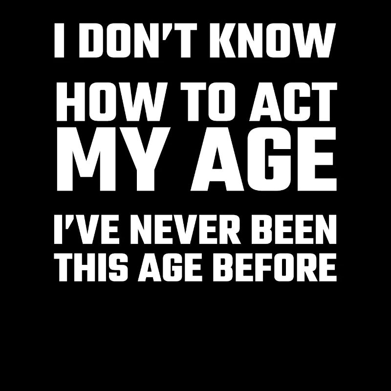 I Don't Know How To Act My Age